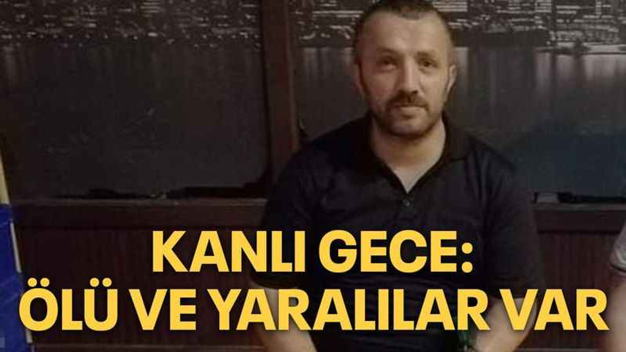 Kanlı gece: ölü ve yaralılar var